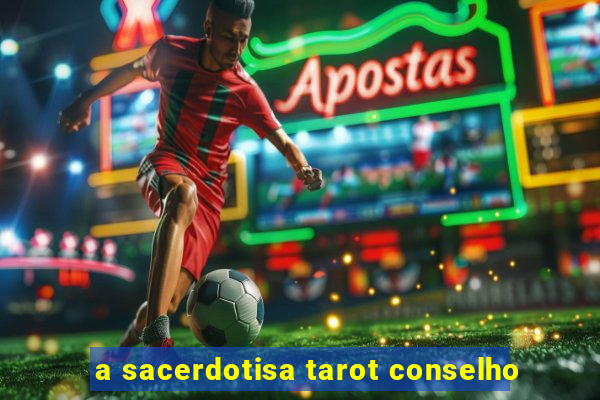 a sacerdotisa tarot conselho